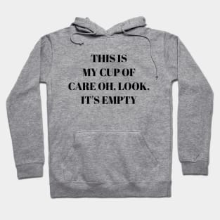 This is my cup of care oh look it's empty Hoodie